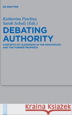 Debating Authority: Concepts of Leadership in the Pentateuch and the Former Prophets Pyschny, Katharina 9783110540703 de Gruyter - książka