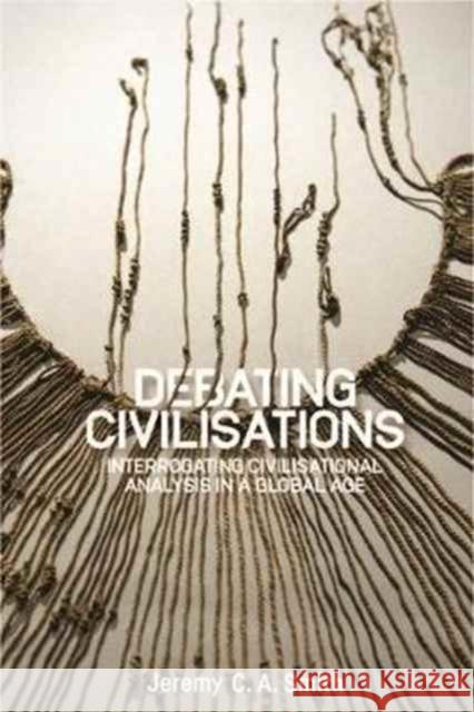 Debating Civilisations: Interrogating Civilisational Analysis in a Global Age Smith, Jeremy C. a. 9781526105295 Manchester University Press - książka