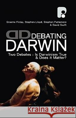 Debating Darwin: Two Debates: Is Darwin True and Does Darwin Matter? Graeme Finlay, Stephen Lloyd, Stephen Pattemore, David Swift 9781842276198 Send The Light - książka