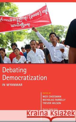 Debating Democratization in Myanmar Nick Cheesman Nicholas Farrelly Trevor Wilson 9789814519144 Institute of Southeast Asian Studies - książka