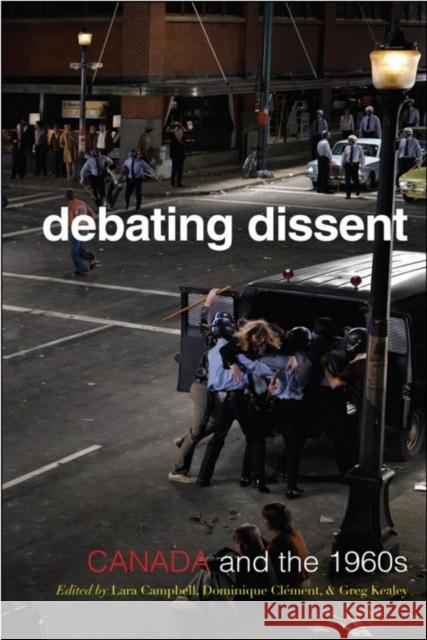 Debating Dissent: Canada and the 1960s Campbell, Lara A. 9781442610781 University of Toronto Press - książka