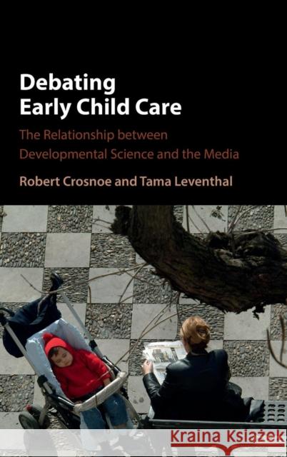 Debating Early Child Care: The Relationship Between Developmental Science and the Media Crosnoe, Robert 9781107093294 Cambridge University Press - książka