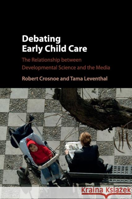 Debating Early Child Care: The Relationship Between Developmental Science and the Media Crosnoe, Robert 9781107472051 Cambridge University Press - książka