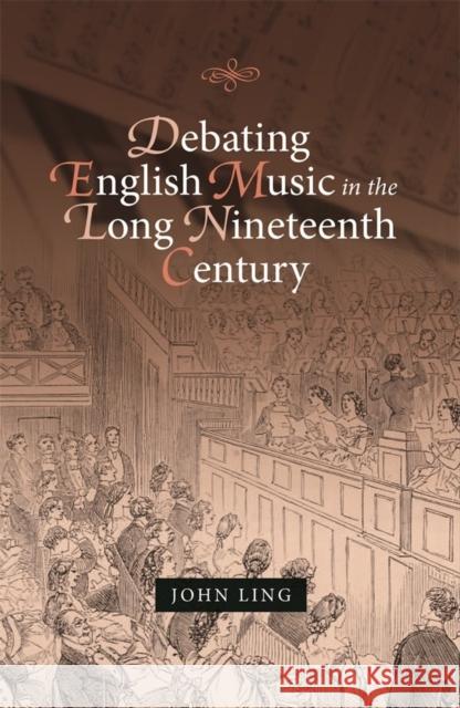 Debating English Music in the Long Nineteenth Century John Ling 9781783276165 Boydell Press - książka