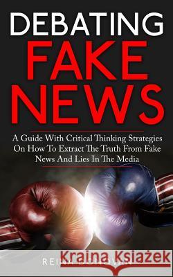 Debating Fake News Reina Donovan 9781974582853 Createspace Independent Publishing Platform - książka