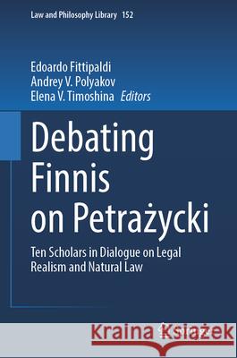 Debating Finnis on Petrażycki: Ten Scholars in Dialogue on Legal Realism and Natural Law Edoardo Fittipaldi Andrey V. Polyakov Elena V. Timoshina 9783032109545 Springer - książka