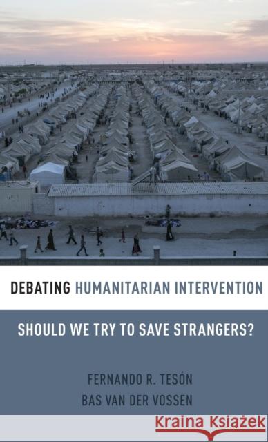 Debating Humanitarian Intervention: Should We Try to Save Strangers? Fernando Teson Bas Va 9780190202903 Oxford University Press, USA - książka