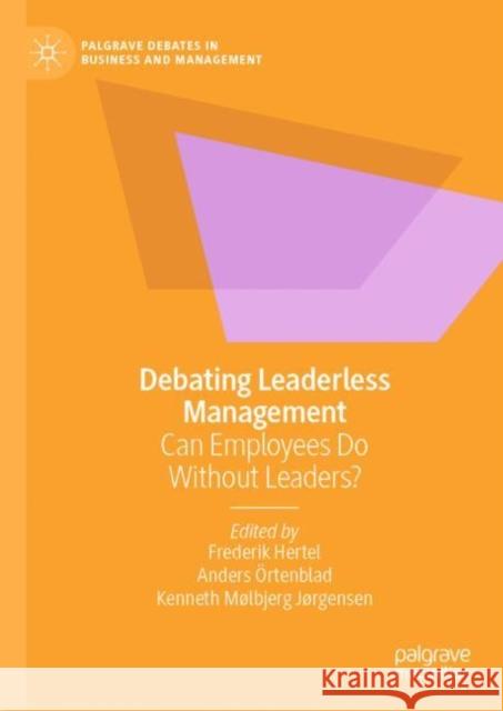 Debating Leaderless Management: Can Employees Do Without Leaders? Hertel, Frederik 9783031045929 Springer International Publishing AG - książka