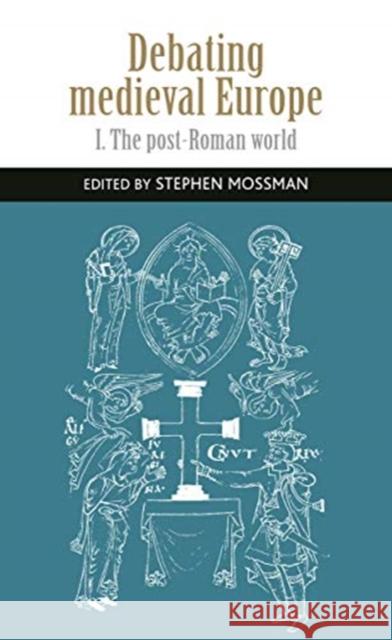 Debating Medieval Europe: The Early Middle Ages, C. 450-C. 1050 Stephen Mossman 9781526117328 Manchester University Press - książka