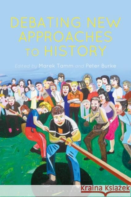 Debating New Approaches to History Marek Tamm Peter Burke 9781474281928 Bloomsbury Publishing PLC - książka