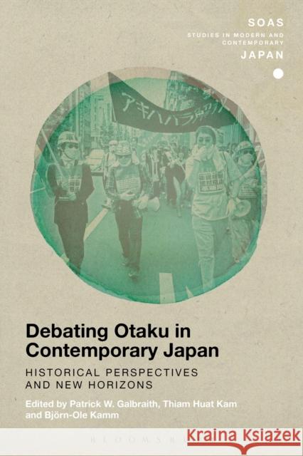 Debating Otaku in Contemporary Japan: Historical Perspectives and New Horizons Patrick W. Galbraith Thiam Huat Kam Bjorn-Ole Kamm 9781350014169 Bloomsbury Academic - książka