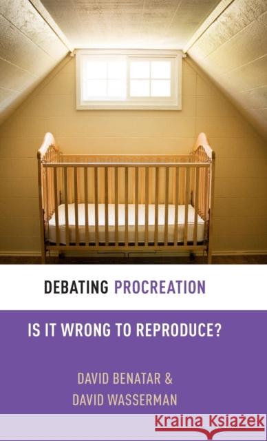 Debating Procreation: Is It Wrong to Preproduce? David Benatar David Wasserman 9780199333547 Oxford University Press, USA - książka