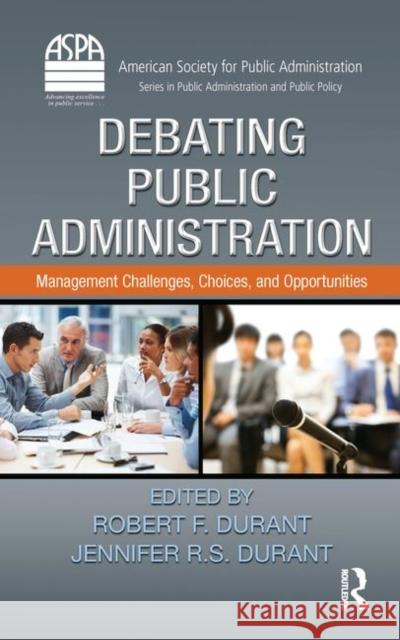 Debating Public Administration: Management Challenges, Choices, and Opportunities Durant, Robert F. 9781466502369 CRC Press - książka