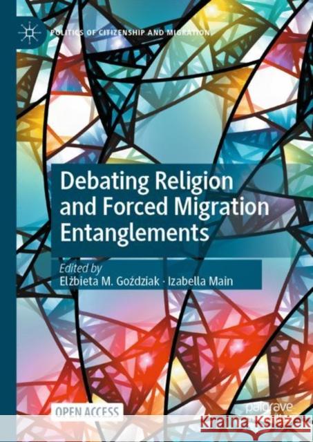 Debating Religion and Forced Migration Entanglements Elżbieta M. Goździak Izabella Main 9783031233784 Palgrave MacMillan - książka