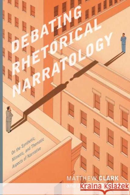 Debating Rhetorical Narratology: On the Synthetic, Mimetic, and Thematic Aspects of Narrative Matthew Clark James Phelan 9780814214282 Ohio State University Press - książka