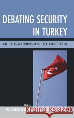 Debating Security in Turkey: Challenges and Changes in the Twenty-First Century Canan-Sokullu, Ebru 9780739148716  - książka
