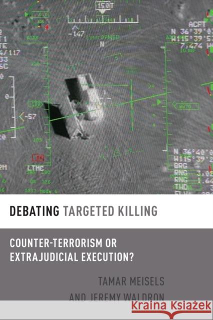 Debating Targeted Killing: Counter-Terrorism or Extrajudicial Execution? Tamar Meisels Jeremy Waldron 9780190906924 Oxford University Press, USA - książka