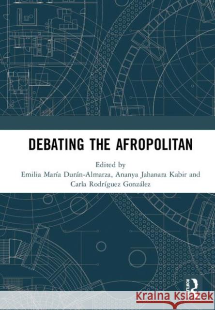 Debating the Afropolitan Emilia Maria Duran-Almarza Ananya Jahanara Kabir Carla Rodrigue 9780367085780 Routledge - książka