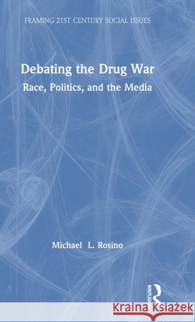 Debating the Drug War: Race, Politics, and the Media Rosino, Michael 9781138239685 Routledge - książka