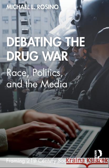 Debating the Drug War: Race, Politics, and the Media Rosino, Michael 9781138239692 Routledge - książka