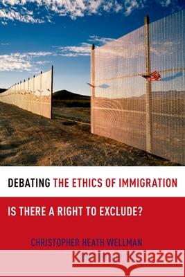 Debating the Ethics of Immigration: Is There a Right to Exclude? Christopher Heath Wellman Phillip Cole 9780199731732 Oxford University Press, USA - książka