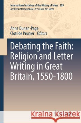 Debating the Faith: Religion and Letter Writing in Great Britain, 1550-1800 Anne Dunan-Page, Clotilde Prunier 9789401782227 Springer - książka