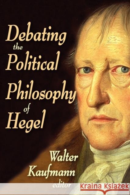 Debating the Political Philosophy of Hegel Walter Kaufman 9780202363493 Aldine - książka