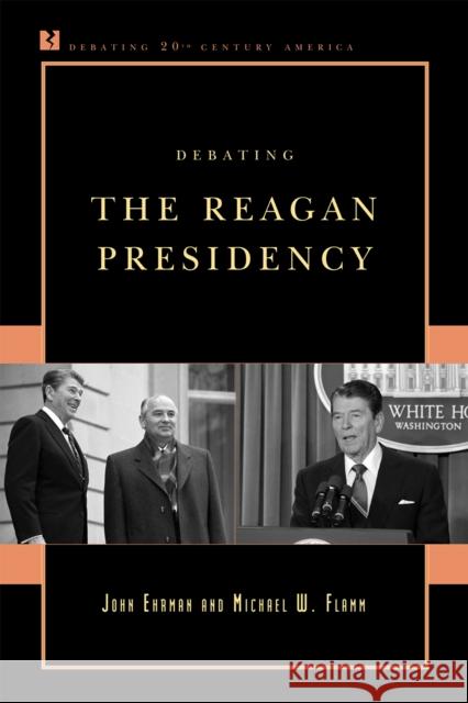Debating the Reagan Presidency John Ehrmann Michael W. Flamm 9780742561397 Rowman & Littlefield Publishers - książka