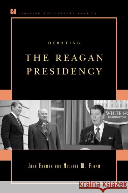 Debating the Reagan Presidency John Ehrman Michael W. Flamm 9780742561403 Rowman & Littlefield Publishers - książka