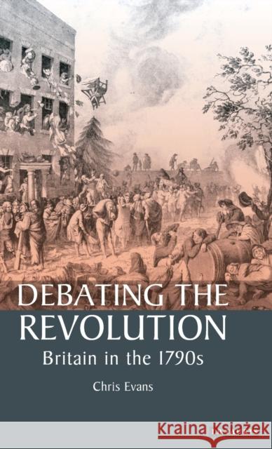 Debating the Revolution: Britain in the 1790s Evans, Chris 9781860649363 I. B. Tauris & Company - książka
