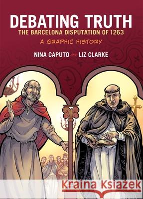 Debating Truth: The Barcelona Disputation of 1263, a Graphic History Nina Caputo Liz Clarke 9780190226367 Oxford University Press, USA - książka