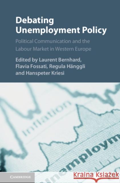 Debating Unemployment Policy: Political Communication and the Labour Market in Western Europe Laurent Bernhard Flavia Fossatti Regula Hanggli 9781108497510 Cambridge University Press - książka