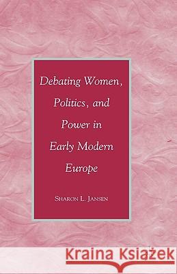 Debating Women, Politics, and Power in Early Modern Europe Sharon L. Jansen 9780230605527 Palgrave MacMillan - książka