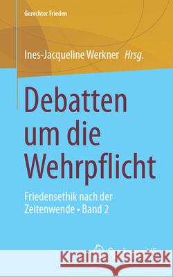 Debatten Um Die Wehrpflicht: Friedensethik Nach Der Zeitenwende - Band 2 Ines-Jacqueline Werkner 9783658485986 Springer vs - książka