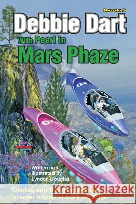 Debbie Dart with Pearl in Mars Phase: Debbie and Pearl encounter greater forces at work on Mars Douglas, Lyndon James Morton 9781547266449 Createspace Independent Publishing Platform - książka