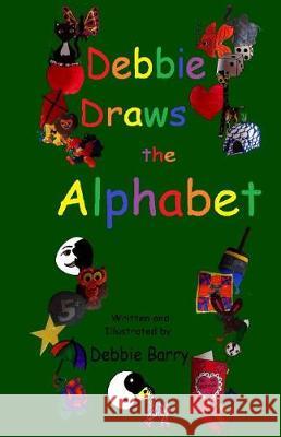 Debbie Draws the Alphabet Debbie Barry Debbie Barry 9781974550463 Createspace Independent Publishing Platform - książka