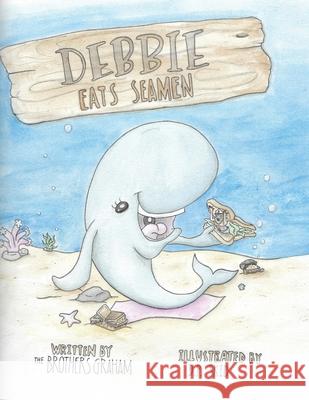 Debbie Eats Seamen The Brothers Graham 9781649571427 Dorrance Publishing Co. - książka