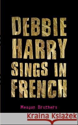 Debbie Harry Sings in French Meagan Brothers 9781627790567 St. Martins Press-3pl - książka