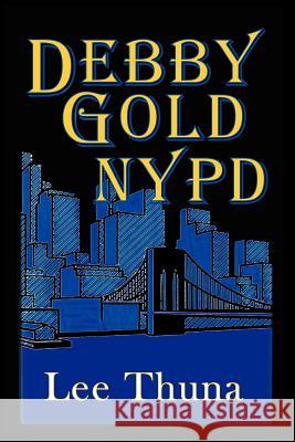 Debby Gold, NYPD Lee Thuna 9781403383976 Authorhouse - książka
