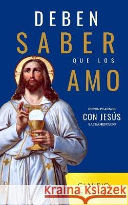 Deben saber que los Amo: Encontrarnos con jesús Sacramentado De Castro, Claudio 9781688388802 Independently Published - książka