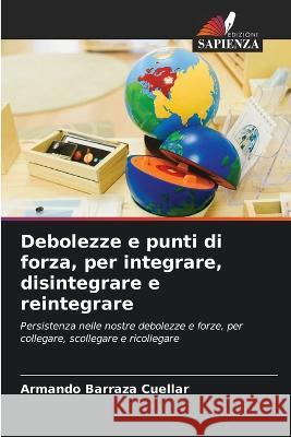 Debolezze e punti di forza, per integrare, disintegrare e reintegrare Armando Barraz 9786205685792 Edizioni Sapienza - książka