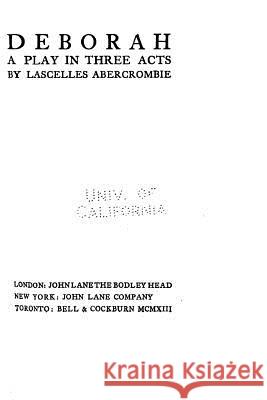 Deborah, a play in three acts Abercrombie, Lascelles 9781533025333 Createspace Independent Publishing Platform - książka