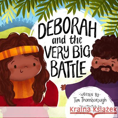 Deborah and the Very Big Battle Tim Thornborough Jennifer Davison 9781784985561 Good Book Company - książka