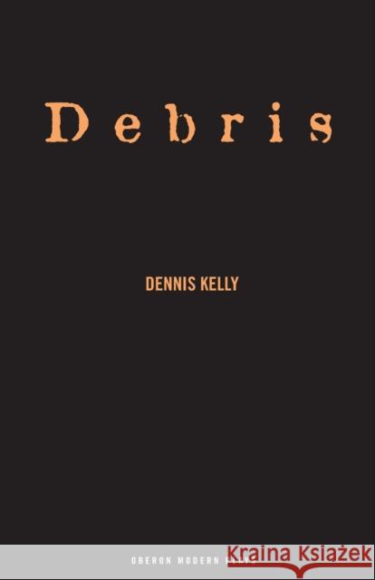 Debris Dennis Kelly 9781840024333 Oberon Books - książka