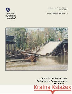 Debris Control Structures - Evaluation and Countermeasures: Third Edition U. S. Department of Transportation Federal Highway Administration 9781508680574 Createspace - książka