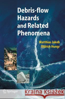 Debris-Flow Hazards and Related Phenomena Matthias Jakob Oldrich Hungr M. Jakob 9783540207269 Springer - książka