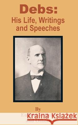 Debs: His Life, Writings and Speeches Debs, Eugene V. 9781410201546 University Press of the Pacific - książka