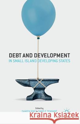 Debt and Development in Small Island Developing States Damien King David F. Tennant D. King 9781349484799 Palgrave MacMillan - książka