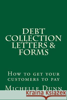 Debt Collection Letters & Forms: How to get your customers to pay Dunn, Michelle 9781500138059 Createspace - książka