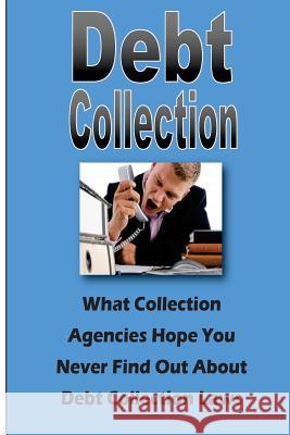 Debt Collection: What Collection Agencies Hope You Never Find Out About Collection Laws Johnson, Steve 9781492922032 Createspace - książka